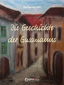 E-Book (epub) Die Geschichte der Gussmanns von Wolfgang Licht