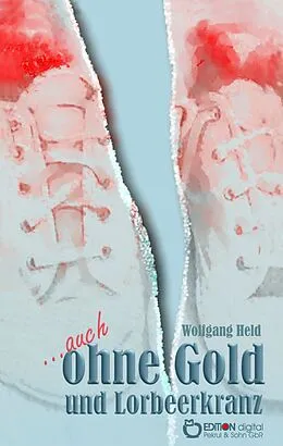 E-Book (epub) ...auch ohne Gold und Lorbeerkranz von Wolfgang Held