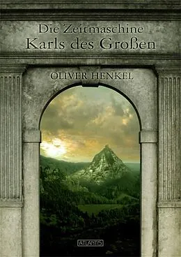 E-Book (epub) Die Zeitmaschine Karls des Großen von Oliver Henkel