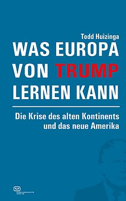 E-Book (epub) Was Europa von Trump lernen kann von Todd Huizinga