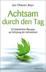 Kartonierter Einband (Kt) Achtsam durch den Tag von Jan Chozen Bays