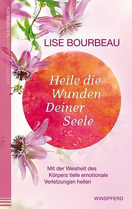 Kartonierter Einband Heile die Wunden Deiner Seele von Lise Bourbeau