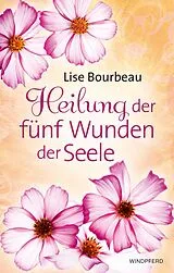 Kartonierter Einband Heilung der fünf Wunden der Seele von Lise Bourbeau