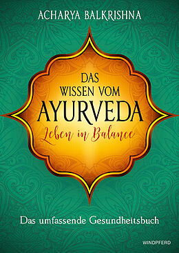 Kartonierter Einband Das Wissen vom Ayurveda  Leben in Balance von Acharya Balkrishna