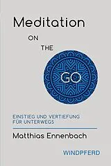 Kartonierter Einband Meditation ON THE GO von Matthias Ennenbach