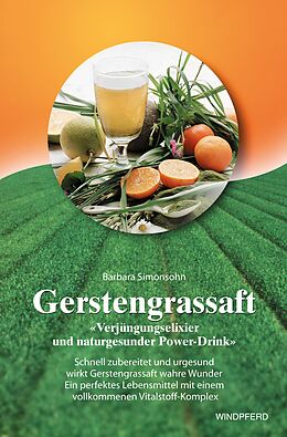 E-Book (epub) Gerstengrassaft - Verjüngungselixier und naturgesunder Power-Drink von Barbara Simonsohn