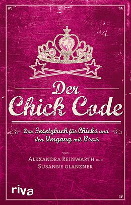 E-Book (epub) Der Chick Code von Alexandra Reinwarth, Susanne Glanzner