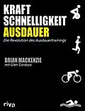 E-Book (epub) Kraft, Schnelligkeit, Ausdauer von Brian MacKenzie, Glen Cordoza