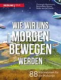 E-Book (epub) Wie wir uns morgen bewegen werden von Heiko von der Gracht, Bernadette Förster, Christoph Markmann