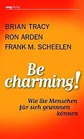 E-Book (pdf) Be Charming! von Frank M. Scheelen, Ron Arden, Brian Tracy