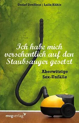 E-Book (pdf) Ich habe mich versehentlich auf den Staubsauger gesetzt von Laila Kühle, Detlef Dreßlein