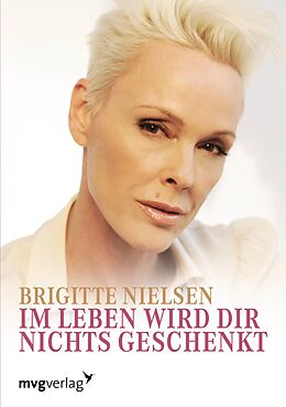 E-Book (epub) Im Leben wird dir nichts geschenkt. von Brigitte Nielsen