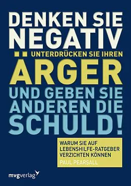E-Book (pdf) Denken Sie negativ, unterdrücken Sie Ihren Ärger und geben Sie anderen die Schuld von Paul Pearsall