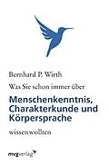 E-Book (pdf) Was Sie schon immer über Menschenkenntnis, Körpersprache und Charakterkunde wissen wollten von Bernhard P. Wirth