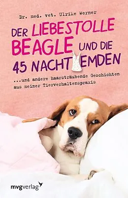 E-Book (pdf) Der liebestolle Beagle und die 45 Nachthemden von Dr. med. vet. Ulrike Werner