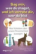 E-Book (epub) Sag mir, was du magst, und ich verrate dir, wer du bist von Sebastian Friedrich, Anna Müller