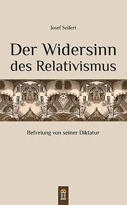E-Book (epub) Der Widersinn des Relativismus von Josef Seifert