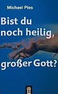 E-Book (epub) Bist du noch heilig, großer Gott? von Michael Pies