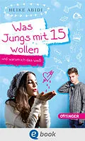E-Book (epub) Was Jungs mit 15 wollen und warum ich das weiß von Heike Abidi