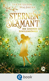 E-Book (epub) Sternendiamant 1. Die Legende des Juwelenkönigs von Sarah Lilian Waldherr