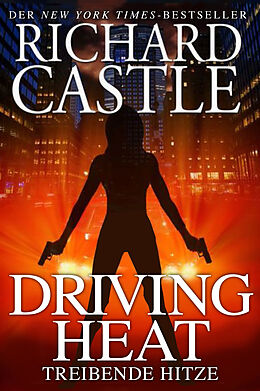 Kartonierter Einband Castle 7: Driving Heat - Treibende Hitze von Richard Castle