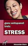 E-Book (epub) Ganz entspannt trotz Stress von Alexander Stern
