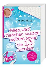 Kartonierter Einband Alles, was Mädchen wissen sollten, bevor sie 13 werden von Heike Abidi