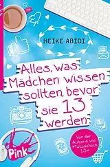 Kartonierter Einband Alles, was Mädchen wissen sollten, bevor sie 13 werden von Heike Abidi