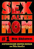 E-Book (epub) Sex im alten Rom 1 - Die Sklaven von Rhino Valentino
