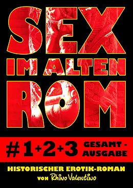 E-Book (epub) Sex im alten Rom 1-3 Gesamtausgabe von Rhino Valentino