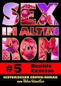 E-Book (epub) Sex im alten Rom 5 - Dunkle Exzesse von Rhino Valentino