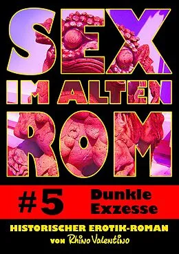 E-Book (epub) Sex im alten Rom 5 - Dunkle Exzesse von Rhino Valentino