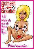 E-Book (epub) Bumsen in Brasilien 3 - Mehr als nur ein Kuss im Bus! von Rhino Valentino