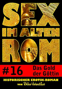 E-Book (epub) Sex im alten Rom 16 - Das Gold der Göttin von Rhino Valentino