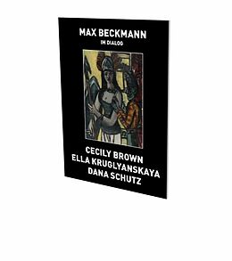 Paperback Max Beckmann in Dialogue von Max Beckmann, Cecily Brown, Ella / Schutz, Dana Kruglyanskaya