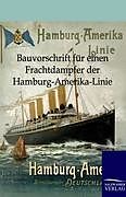 Kartonierter Einband Bauvorschrift für einen Frachtdampfer der Hamburg-Amerika-Linie von ohne Autor
