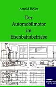 Kartonierter Einband Der Automobilmotor im Eisenbahnbetriebe von Arnold Heller