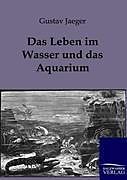 Kartonierter Einband Das Leben im Wasser und das Aquarium von Gustav Jaeger