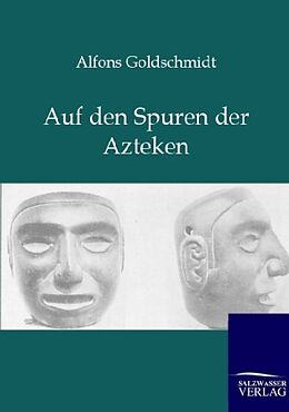 Kartonierter Einband Auf den Spuren der Azteken von Alfons Goldschmidt