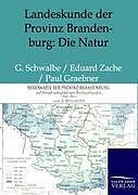 Kartonierter Einband Landeskunde der Provinz Brandenburg: Die Natur von G. Schwalbe, Eduard Zache, Paul Graebner