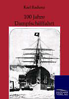 Couverture cartonnée 100 Jahre Dampfschifffahrt 1807-1907 de Karl Radunz