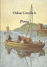 Kartonierter Einband (Kt) Peru von Oskar Greulich