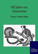 Kartonierter Einband Elf Jahre am Amazonas von Henry Walter Bates
