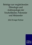 Kartonierter Einband Beiträge zur vergleichenden Ethnologie und Anthropologie der Neuholländer, Polynesier und Melanesier von John Krueger-Kelmar