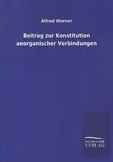 Kartonierter Einband Beitrag zur Konstitution anorganischer Verbindungen von Alfred Werner