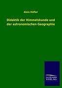 Kartonierter Einband Didaktik der Himmelskunde und der astronomischen Geographie von Alois Höfler