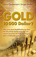 E-Book (epub) Gold: 10.000 Dollar? von Gary Christenson, Jürgen Müller