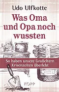 E-Book (epub) Was Oma und Opa noch wussten von Udo Ulfkotte