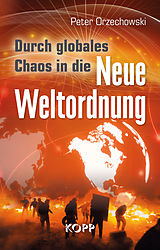 E-Book (epub) Durch globales Chaos in die Neue Weltordnung von Peter Orzechowski