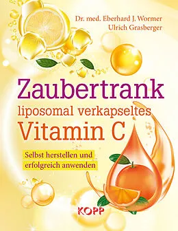 E-Book (epub) Zaubertrank liposomal verkapseltes Vitamin C von Eberhard J. Wormer, Ulrich Grasberger